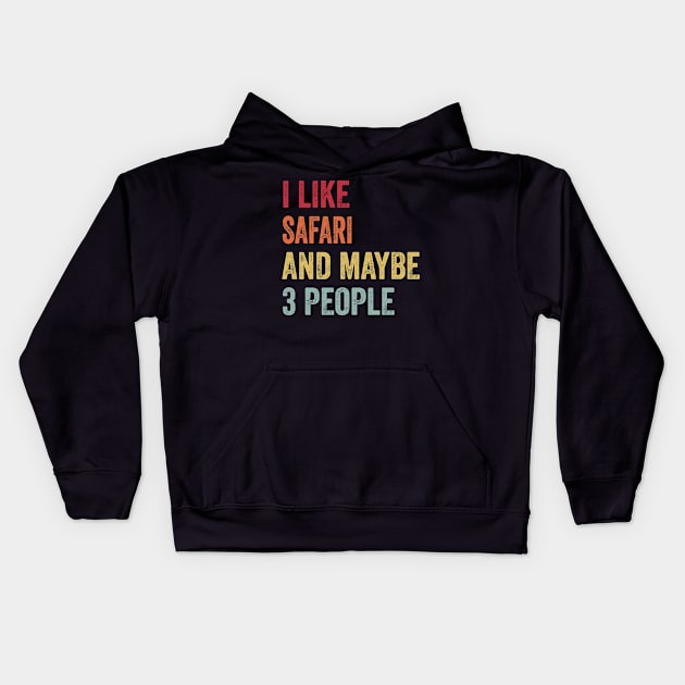 I Like Safari & Maybe 3 People Safari Lovers Gift Kids Hoodie by ChadPill